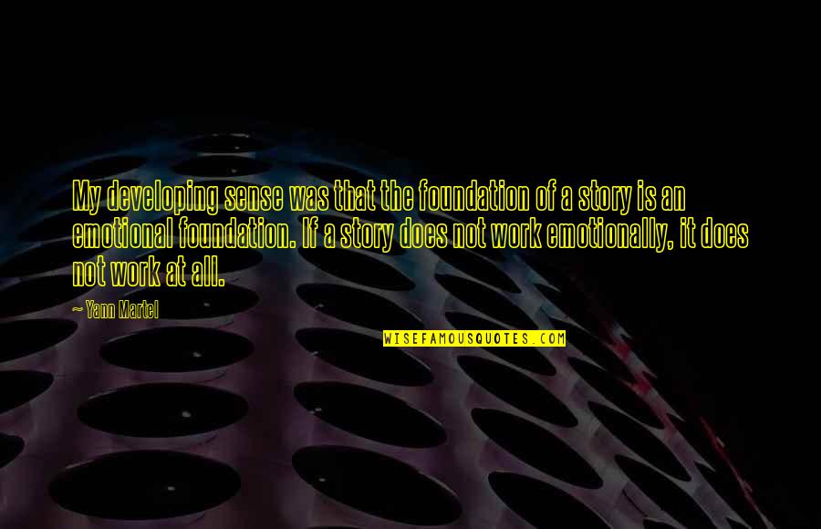 Dipenjarakan Quotes By Yann Martel: My developing sense was that the foundation of Dipenjarakan Quotes By Yann Martel: My developing sense was that the foundation of