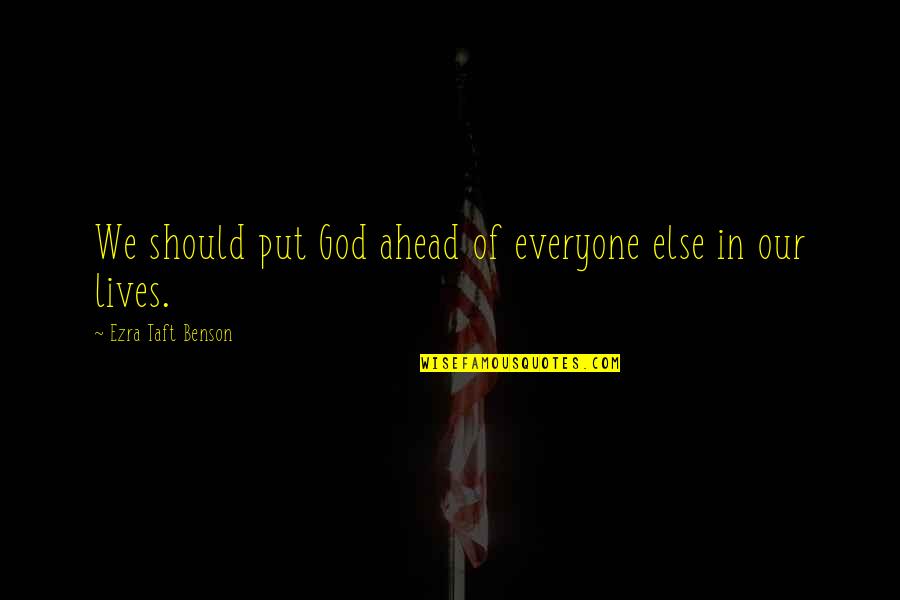 Dipensers Quotes By Ezra Taft Benson: We should put God ahead of everyone else