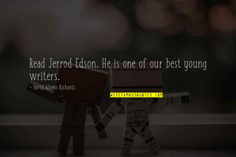 Dipentum Quotes By David Adams Richards: Read Jerrod Edson. He is one of our Dipentum Quotes By David Adams Richards: Read Jerrod Edson. He is one of our