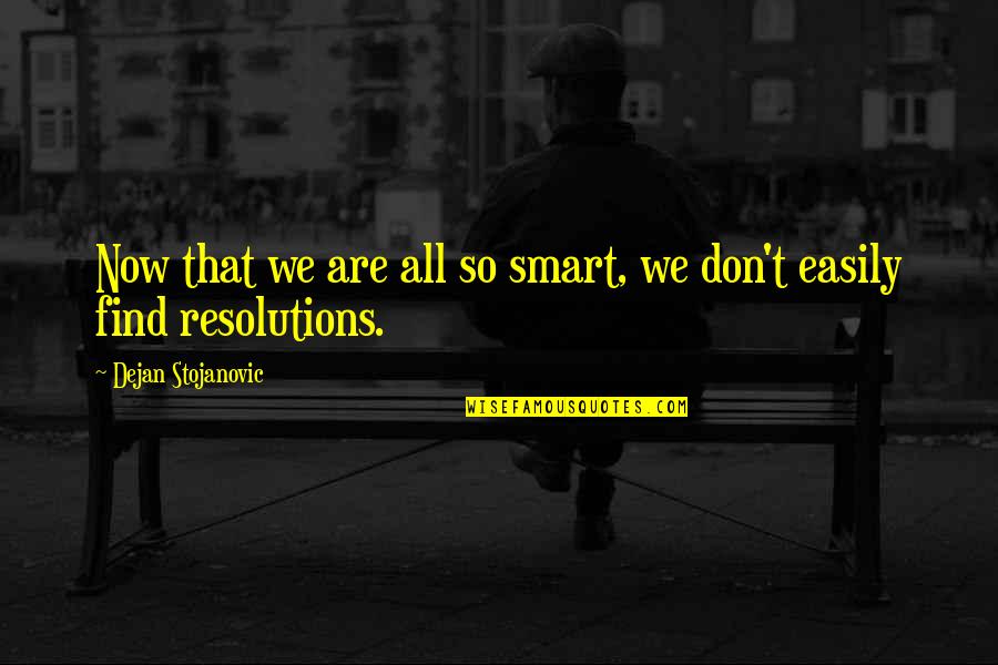 Diperuntukkan In English Quotes By Dejan Stojanovic: Now that we are all so smart, we