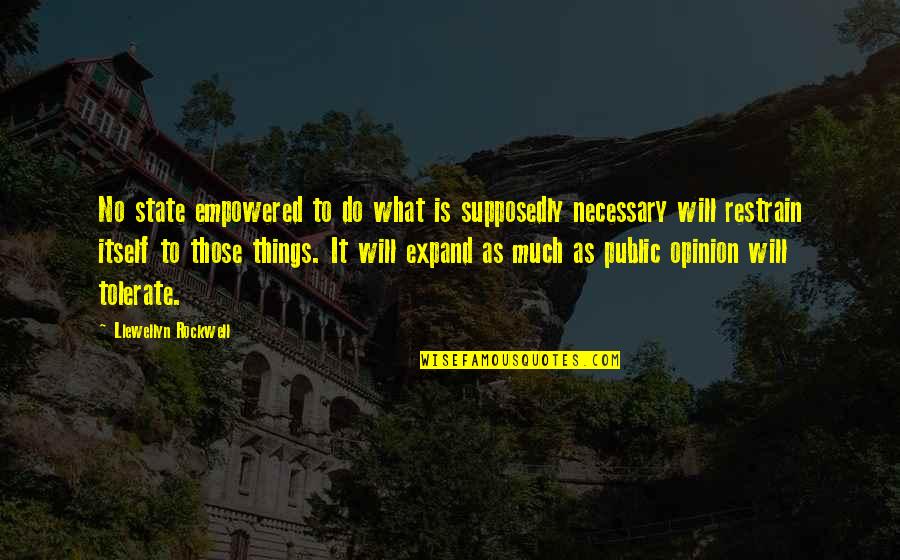 Dipetrillos Quotes By Llewellyn Rockwell: No state empowered to do what is supposedly Dipetrillos Quotes By Llewellyn Rockwell: No state empowered to do what is supposedly