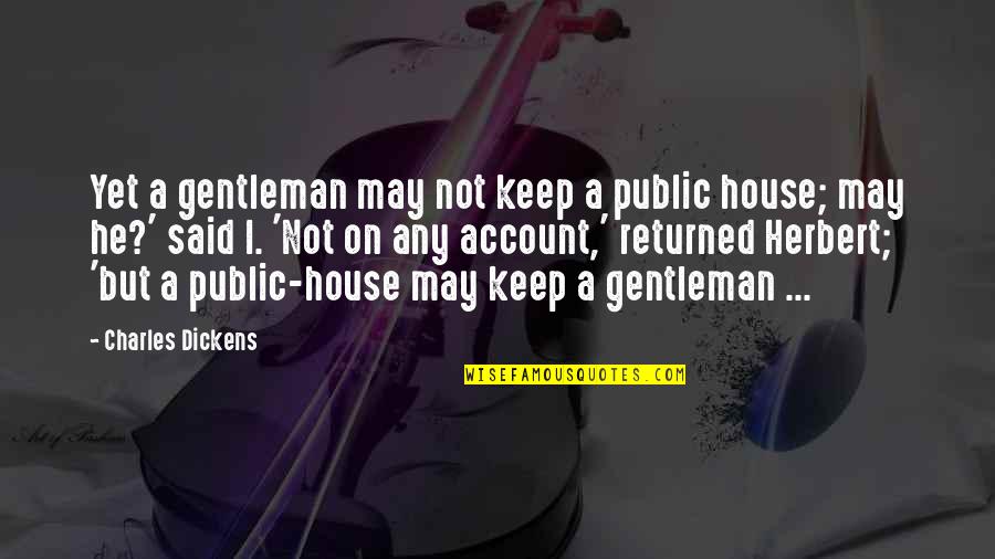 Diphthongs Chart Quotes By Charles Dickens: Yet a gentleman may not keep a public Diphthongs Chart Quotes By Charles Dickens: Yet a gentleman may not keep a public