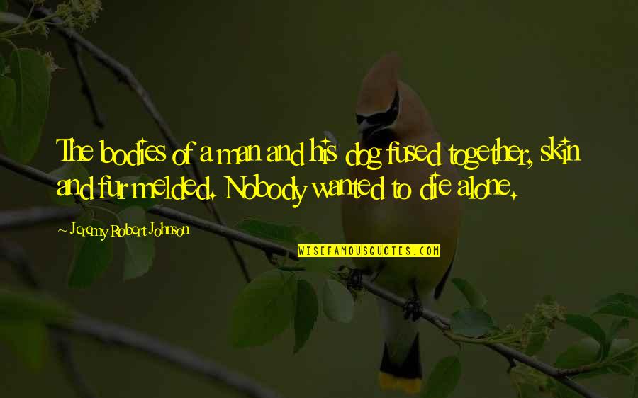 Dipimpin Untuk Quotes By Jeremy Robert Johnson: The bodies of a man and his dog Dipimpin Untuk Quotes By Jeremy Robert Johnson: The bodies of a man and his dog
