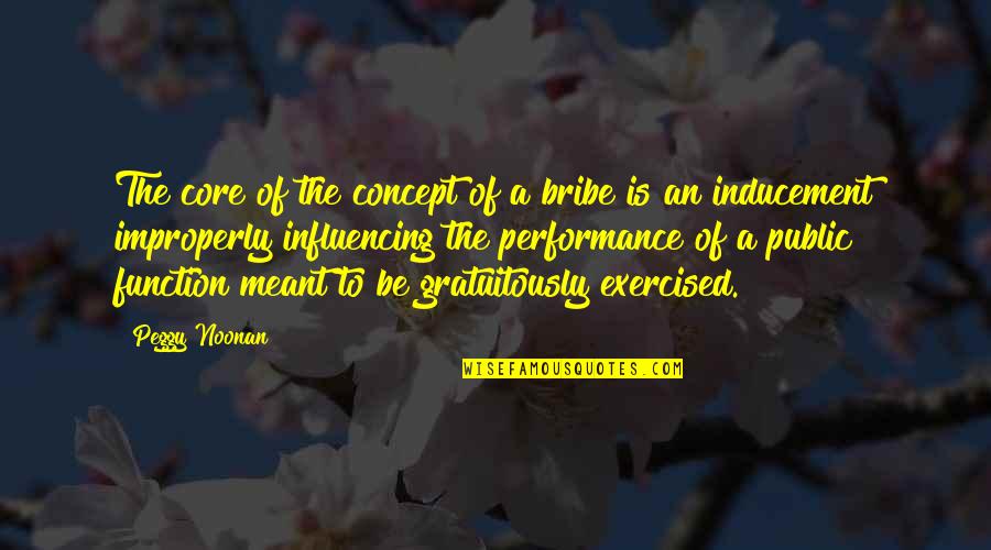 Dipimpin Untuk Quotes By Peggy Noonan: The core of the concept of a bribe Dipimpin Untuk Quotes By Peggy Noonan: The core of the concept of a bribe