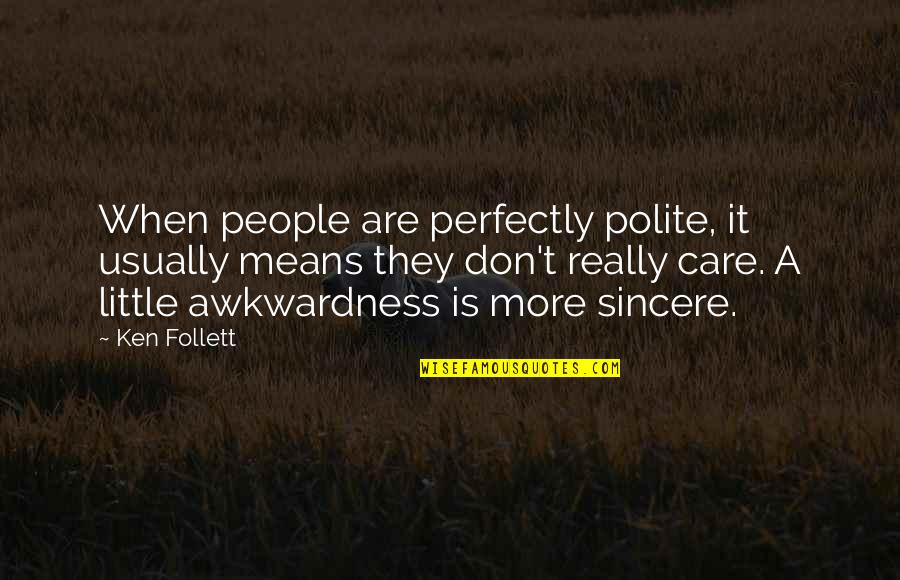 Dipinti Moderni Quotes By Ken Follett: When people are perfectly polite, it usually means
