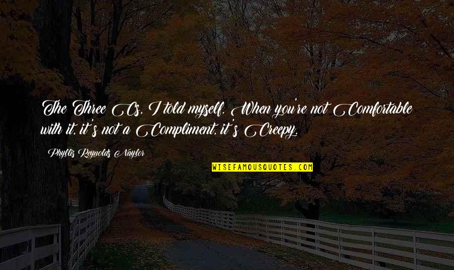 Dipl Ing Degree Quotes By Phyllis Reynolds Naylor: The Three Cs, I told myself. When you're