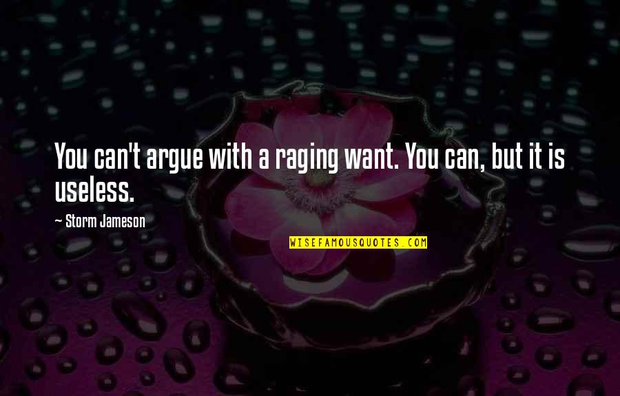 Dipl Ing Degree Quotes By Storm Jameson: You can't argue with a raging want. You
