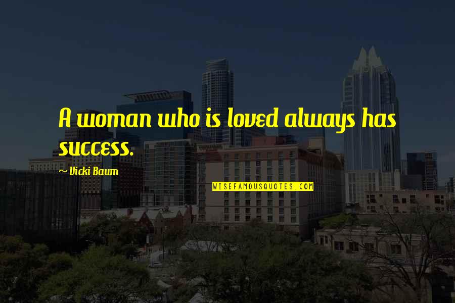 Dipl Ing Degree Quotes By Vicki Baum: A woman who is loved always has success.