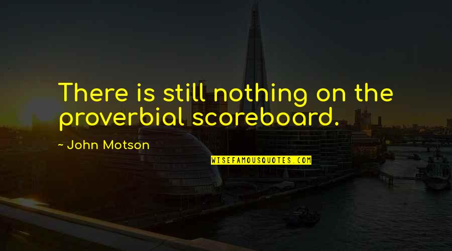 Diplas Desert Quotes By John Motson: There is still nothing on the proverbial scoreboard. Diplas Desert Quotes By John Motson: There is still nothing on the proverbial scoreboard.