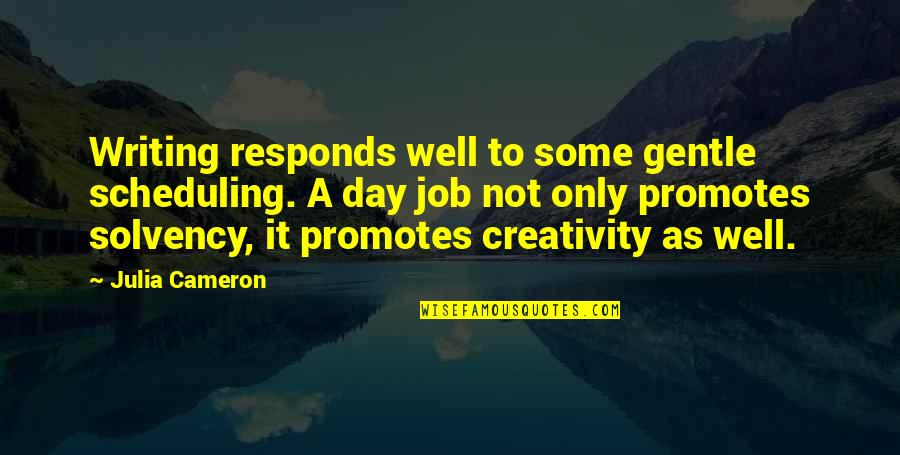 Diplas Lehigh Quotes By Julia Cameron: Writing responds well to some gentle scheduling. A Diplas Lehigh Quotes By Julia Cameron: Writing responds well to some gentle scheduling. A