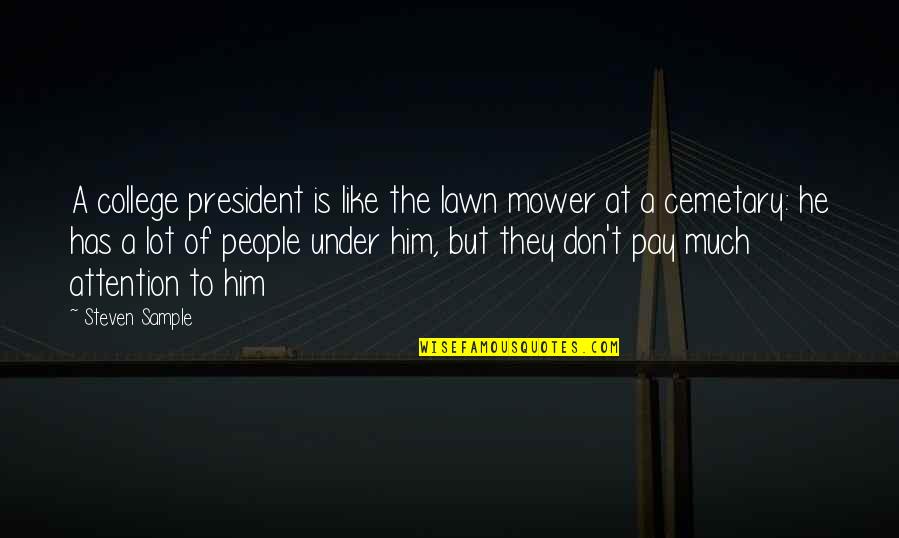 Diplas Lehigh Quotes By Steven Sample: A college president is like the lawn mower Diplas Lehigh Quotes By Steven Sample: A college president is like the lawn mower
