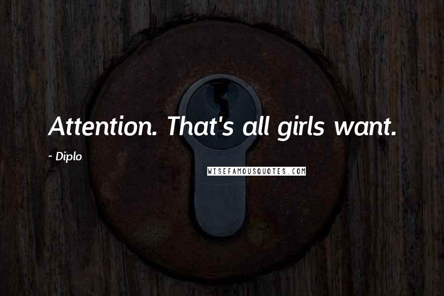 Diplo quotes: Attention. That's all girls want.