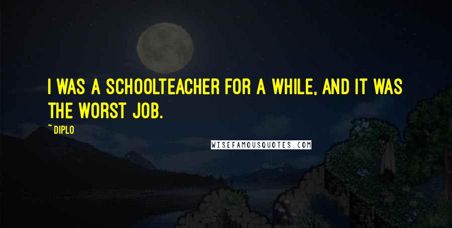 Diplo quotes: I was a schoolteacher for a while, and it was the worst job.