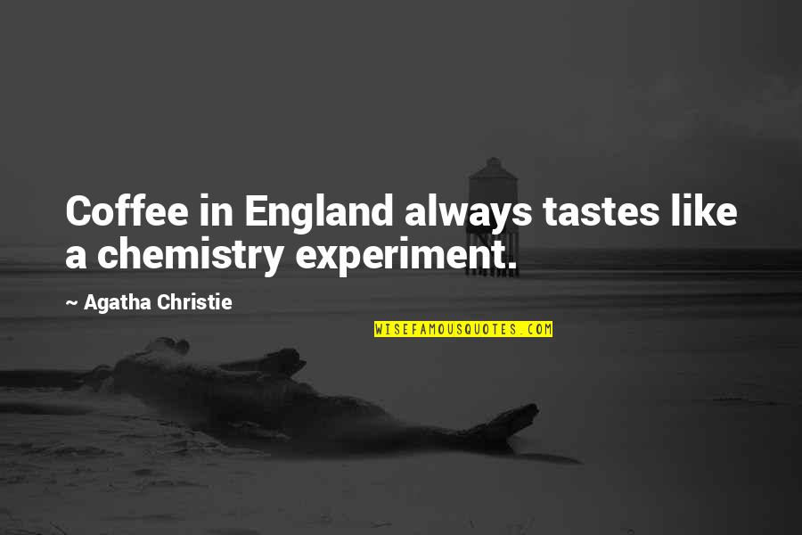 Diplo Song Quotes By Agatha Christie: Coffee in England always tastes like a chemistry