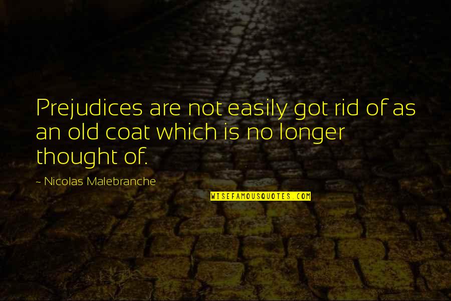 Diplodia On Pines Quotes By Nicolas Malebranche: Prejudices are not easily got rid of as