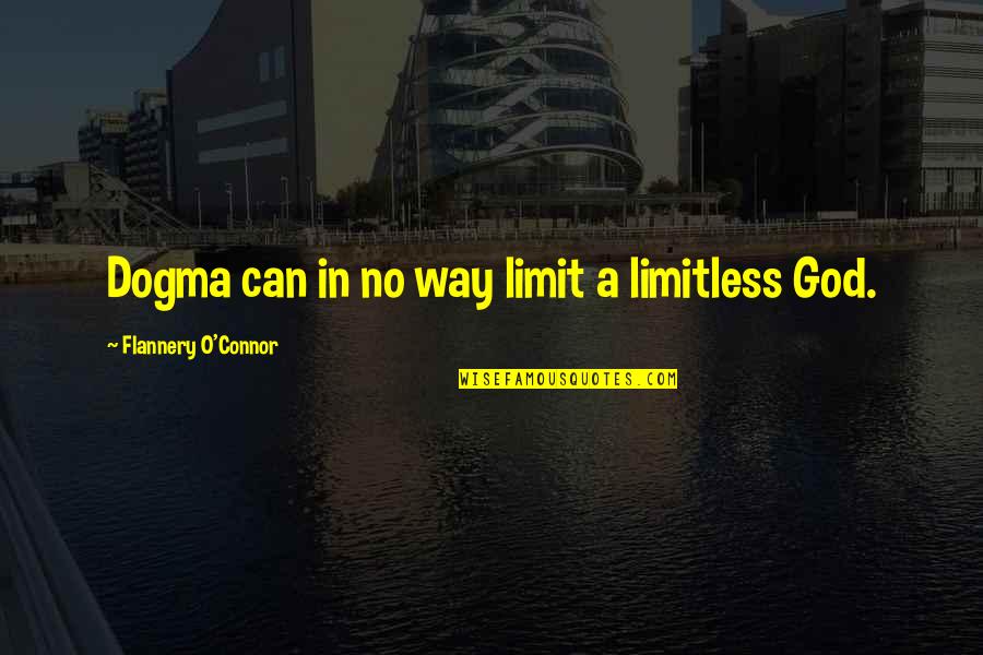 Diplodocus Dinosaur Quotes By Flannery O'Connor: Dogma can in no way limit a limitless