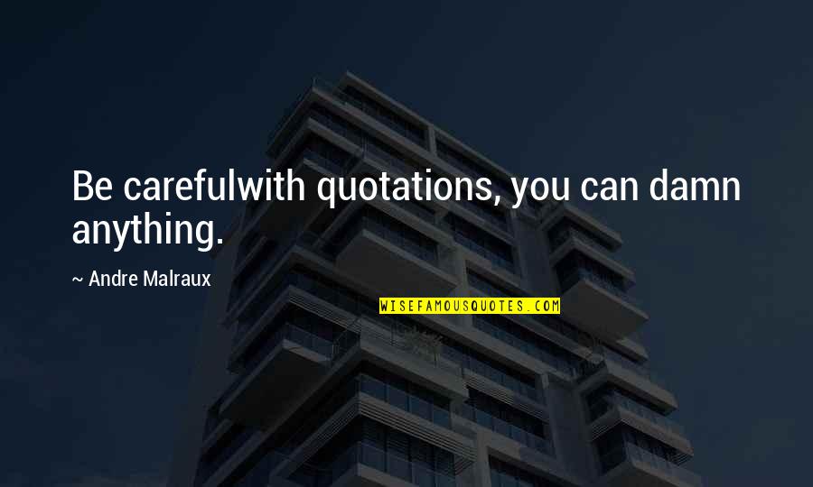 Diploma Engineer Quotes By Andre Malraux: Be carefulwith quotations, you can damn anything.
