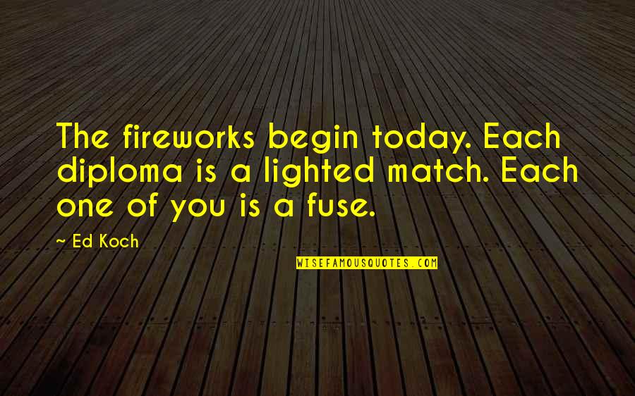 Diploma Quotes By Ed Koch: The fireworks begin today. Each diploma is a
