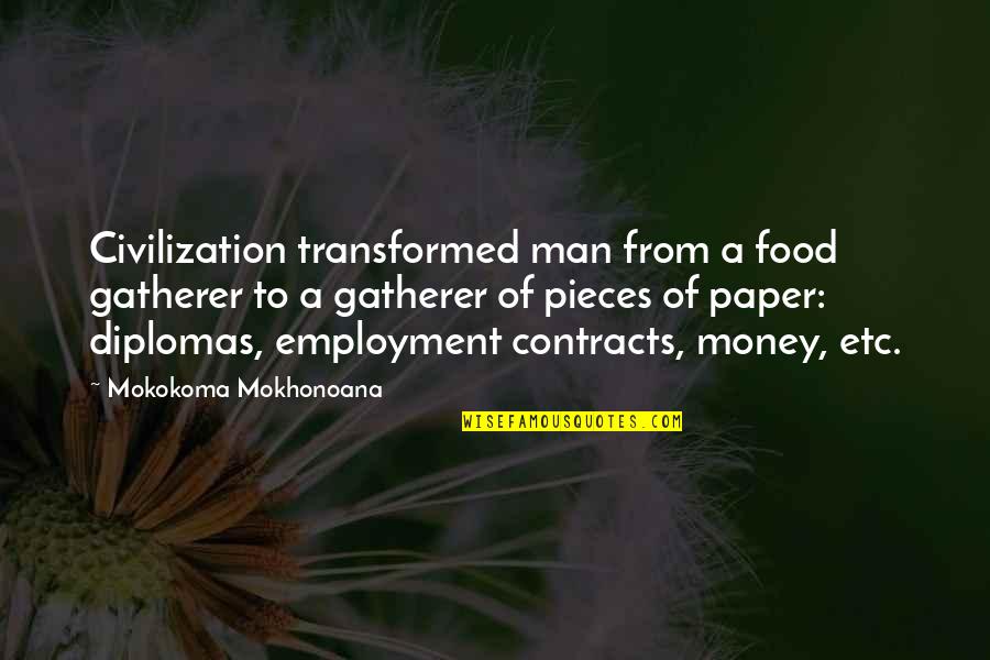 Diploma Quotes By Mokokoma Mokhonoana: Civilization transformed man from a food gatherer to