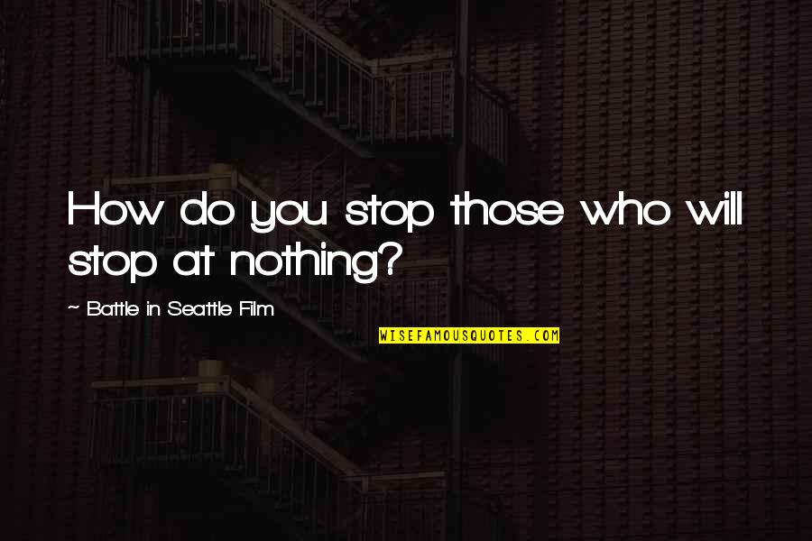 Diplomacia Multilateral Quotes By Battle In Seattle Film: How do you stop those who will stop Diplomacia Multilateral Quotes By Battle In Seattle Film: How do you stop those who will stop