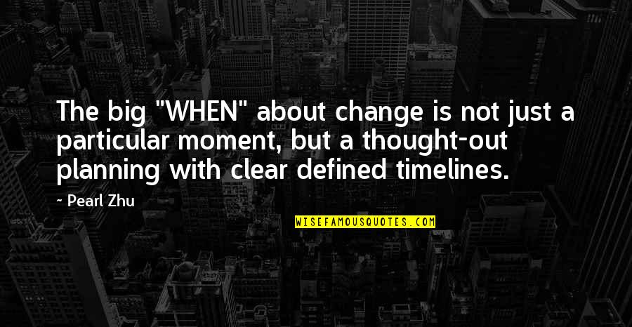 Diplomacia Significado Quotes By Pearl Zhu: The big "WHEN" about change is not just