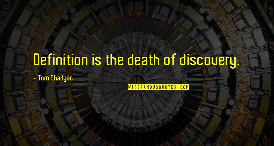 Diplomacy By Benjamin Franklin Quotes By Tom Shadyac: Definition is the death of discovery.