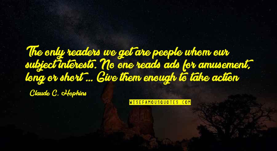 Diplomacy Hate Quotes By Claude C. Hopkins: The only readers we get are people whom