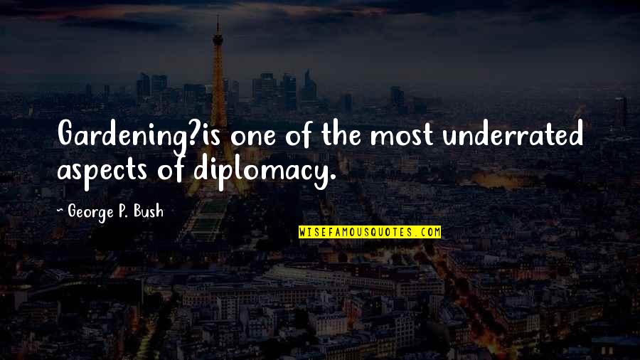 Diplomacy Quotes By George P. Bush: Gardening?is one of the most underrated aspects of