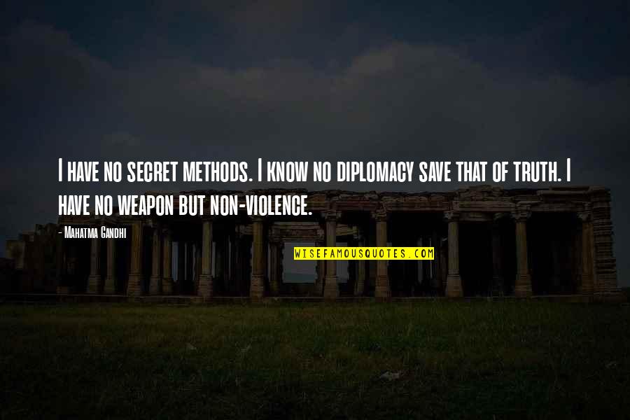 Diplomacy Quotes By Mahatma Gandhi: I have no secret methods. I know no