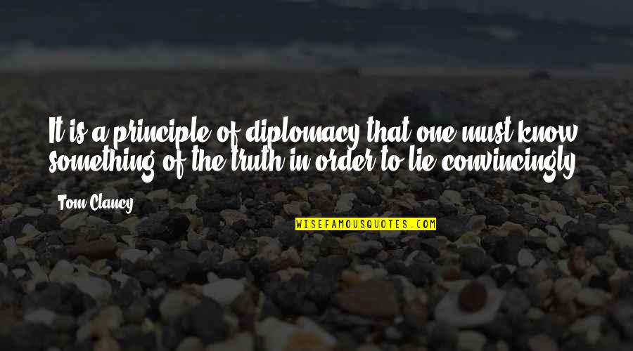 Diplomacy Quotes By Tom Clancy: It is a principle of diplomacy that one