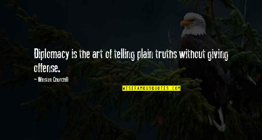 Diplomacy Quotes By Winston Churchill: Diplomacy is the art of telling plain truths