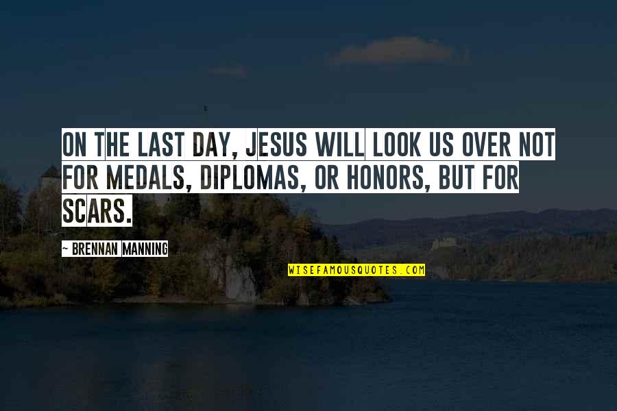 Diplomas Quotes By Brennan Manning: On the last day, Jesus will look us