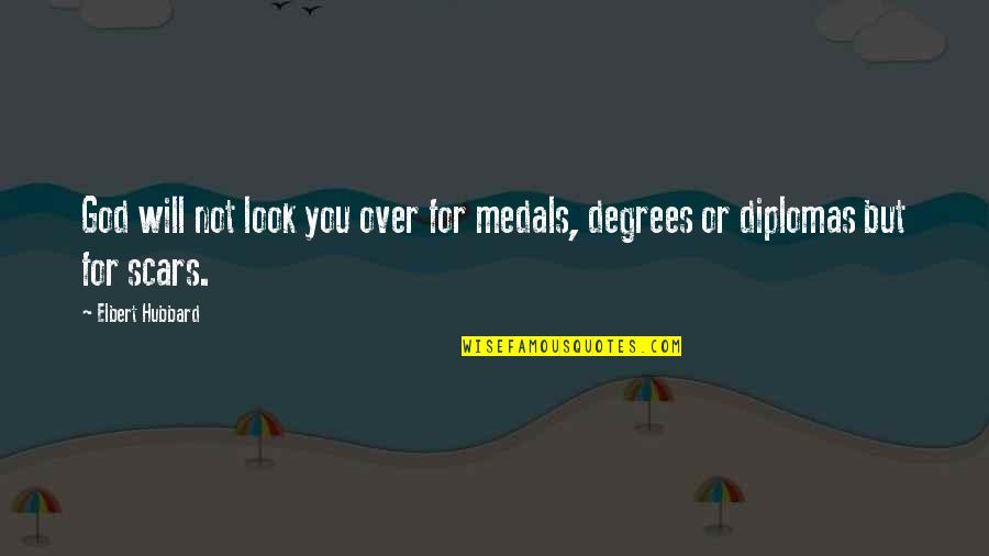 Diplomas Quotes By Elbert Hubbard: God will not look you over for medals,