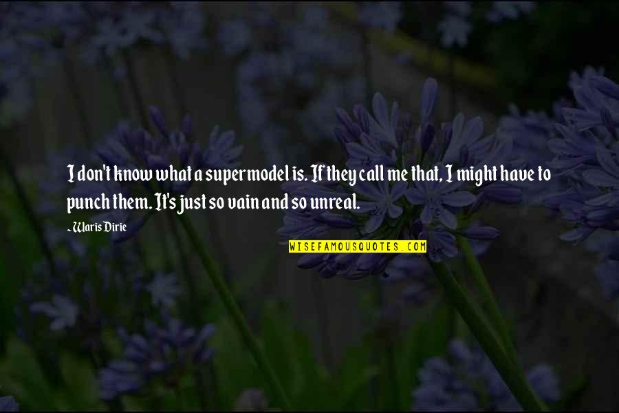 Diplomatic Love Quotes By Waris Dirie: I don't know what a supermodel is. If