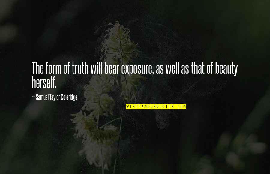 Diplomatic Passport Quotes By Samuel Taylor Coleridge: The form of truth will bear exposure, as Diplomatic Passport Quotes By Samuel Taylor Coleridge: The form of truth will bear exposure, as