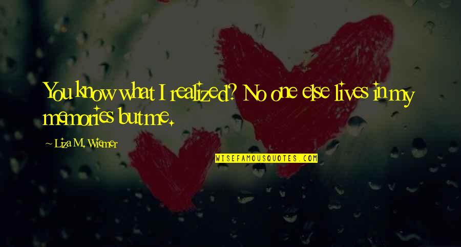 Diplomatic Sayings And Quotes By Liza M. Wiemer: You know what I realized? No one else