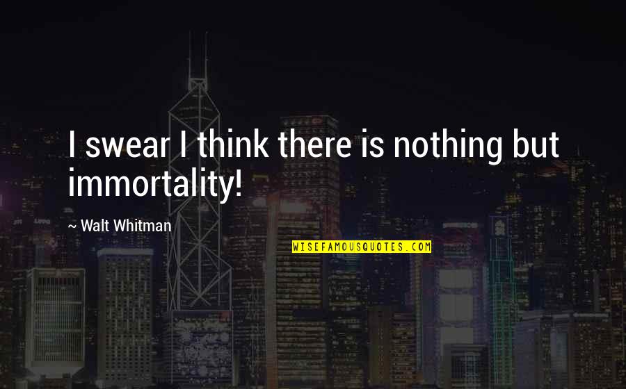 Diplomatic Sayings And Quotes By Walt Whitman: I swear I think there is nothing but