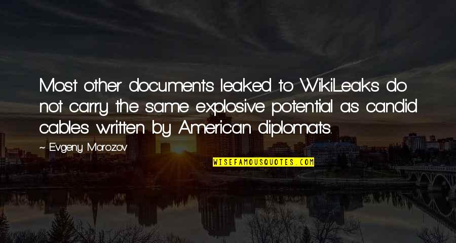 Diplomats Quotes By Evgeny Morozov: Most other documents leaked to WikiLeaks do not