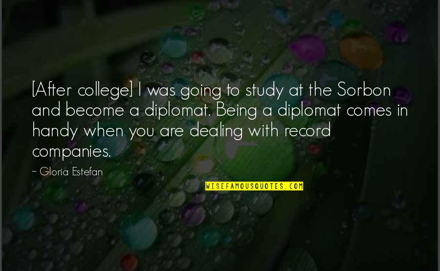 Diplomats Quotes By Gloria Estefan: [After college] I was going to study at