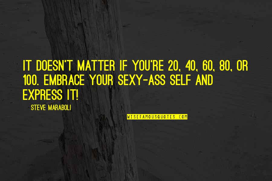 Diplome De La Quotes By Steve Maraboli: It doesn't matter if you're 20, 40, 60,