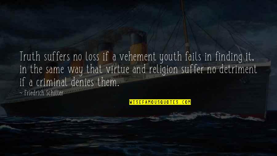 Diplomes Gratuits Quotes By Friedrich Schiller: Truth suffers no loss if a vehement youth Diplomes Gratuits Quotes By Friedrich Schiller: Truth suffers no loss if a vehement youth