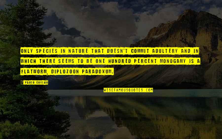 Diplozoon Paradoxum Quotes By Paulo Coelho: Only species in nature that doesn't commit adultery Diplozoon Paradoxum Quotes By Paulo Coelho: Only species in nature that doesn't commit adultery