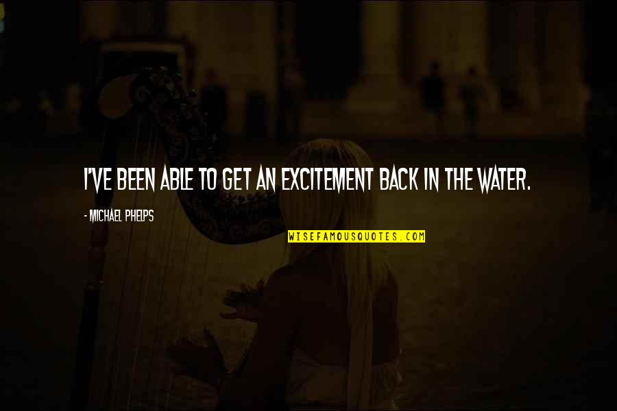 Dipoolkrachten Quotes By Michael Phelps: I've been able to get an excitement back Dipoolkrachten Quotes By Michael Phelps: I've been able to get an excitement back