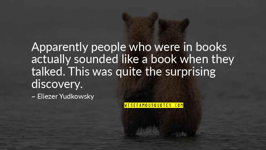 Diposal Quotes By Eliezer Yudkowsky: Apparently people who were in books actually sounded Diposal Quotes By Eliezer Yudkowsky: Apparently people who were in books actually sounded