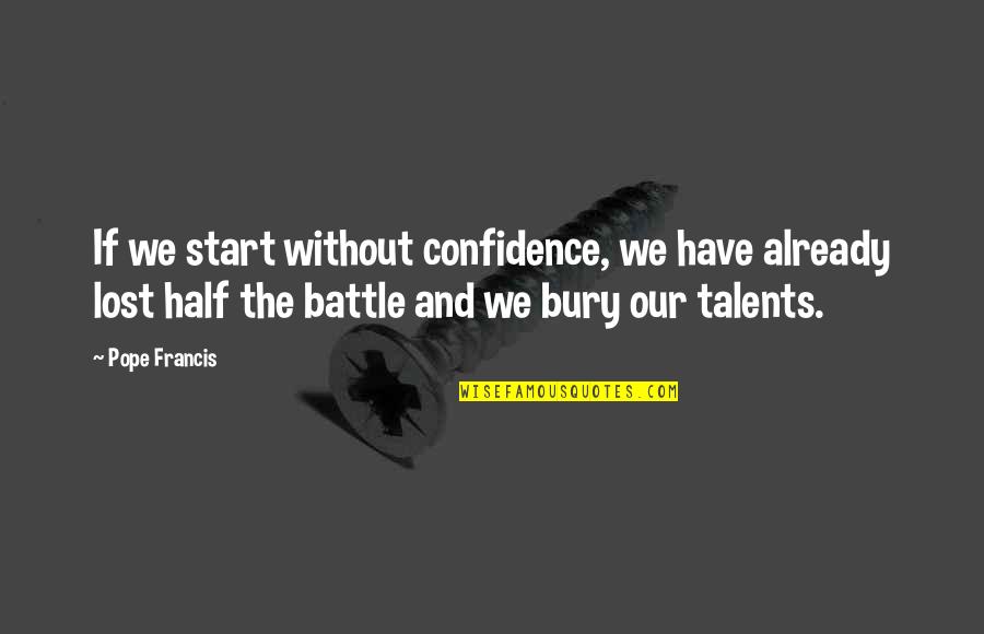 Diposal Quotes By Pope Francis: If we start without confidence, we have already Diposal Quotes By Pope Francis: If we start without confidence, we have already