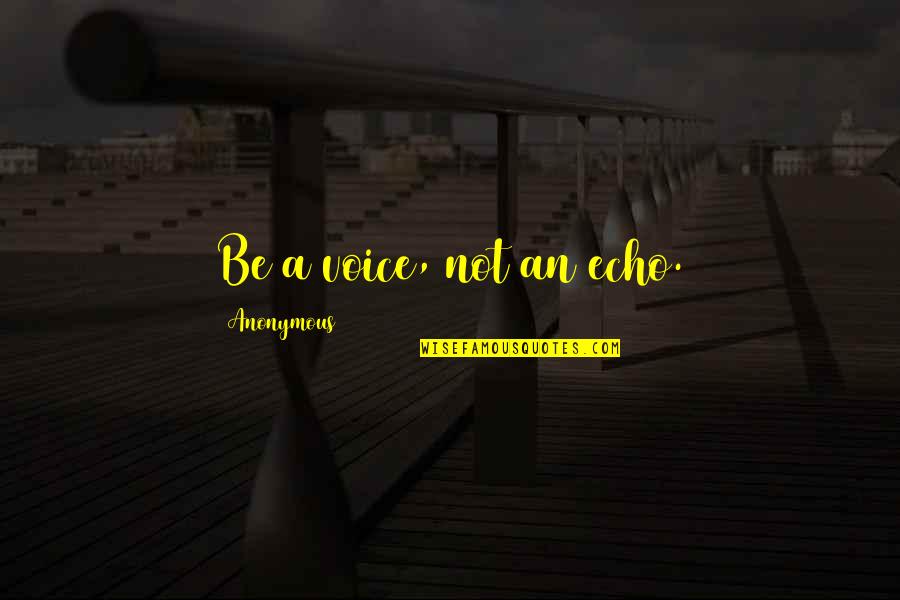 Dipoto Neenah Quotes By Anonymous: Be a voice, not an echo.