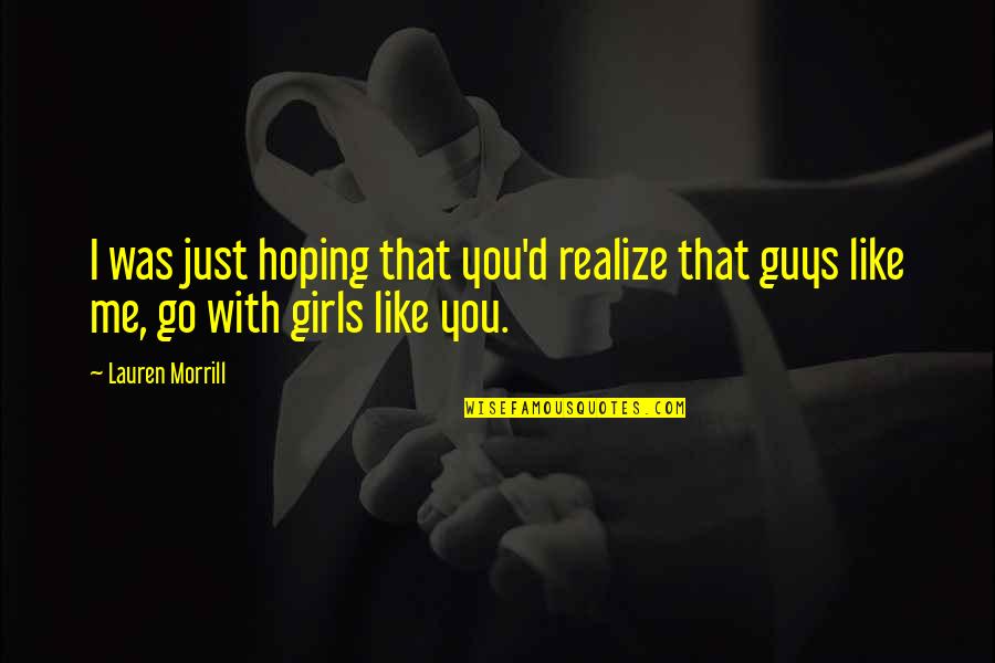Dipped In Honey Quotes By Lauren Morrill: I was just hoping that you'd realize that