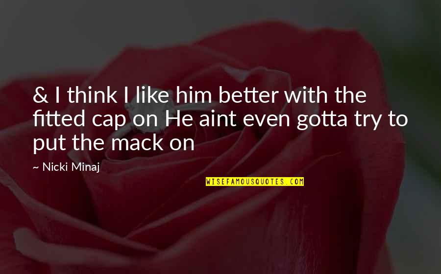 Dipped In Honey Quotes By Nicki Minaj: & I think I like him better with