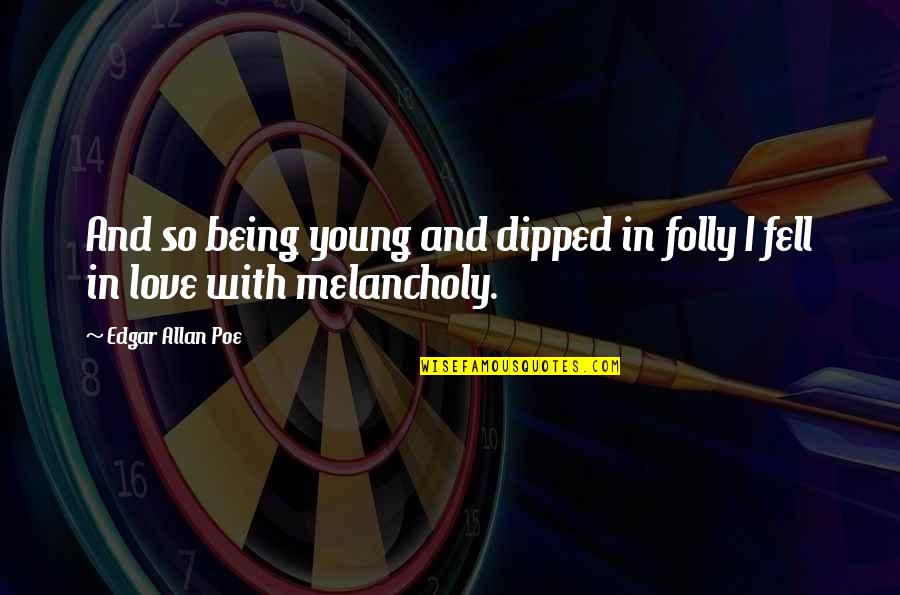 Dipped Quotes By Edgar Allan Poe: And so being young and dipped in folly Dipped Quotes By Edgar Allan Poe: And so being young and dipped in folly