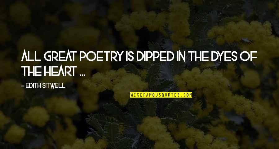 Dipped Quotes By Edith Sitwell: All great poetry is dipped in the dyes Dipped Quotes By Edith Sitwell: All great poetry is dipped in the dyes
